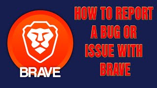 Brave Browser  How to Report a Bug or Issue with Brave [upl. by Nessie]