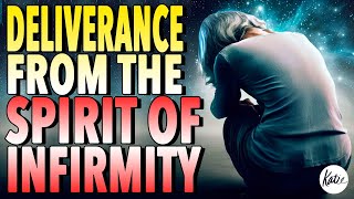 DELIVERANCE From The Spirit Of Infirmity  Katie Souza [upl. by Lucho]