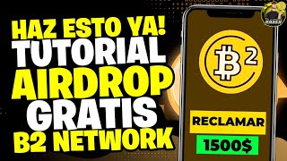 🚀 AIRDROP GRATIS ASEGURADO PARA TODOS 💥 HAZ ESTO RAPIDO 💥 TUTORIAL PASO A PASO 🚀 B2 NETWORK [upl. by Dearborn]