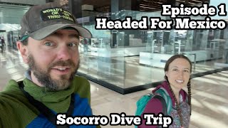 Travel to Mexico  Cross Border Express  Taters vs Mexico TSA  Socorro Dive Trip Ep 1 [upl. by Marcellina]