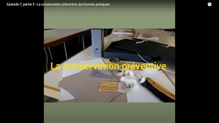 Episode 7 deuxième partie  La conservation préventive les bonnes pratiques [upl. by Noterb]