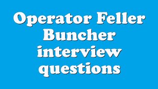 Operator Feller Buncher interview questions [upl. by Hsirt]