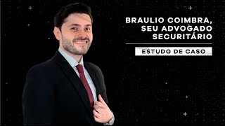 BRAULIO COIMBRA SEU ADVOGADO SECURITÁRIO  ESTUDO DE CASO 02 [upl. by Yebot]