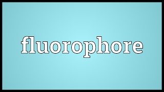 Fluorophore Meaning [upl. by Krantz440]