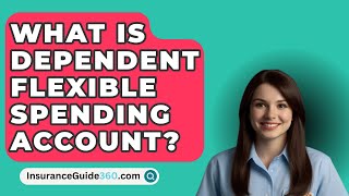 What Is Dependent Flexible Spending Account  InsuranceGuide360com [upl. by Nolaf]