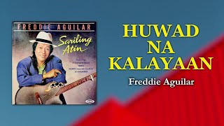 HUWAD NA KALAYAAN  Freddie Aguilar Official Audio OPM [upl. by Sheehan]