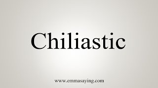 How To Say Chiliastic [upl. by Aspa391]