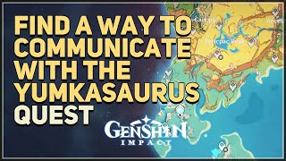 Find a way to communicate with the Yumkasaurus Genshin Impact [upl. by Hathaway324]