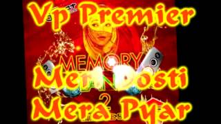 Vp Premier  Meri Dosti Mera Pyar Remix  Memory Lane 2 [upl. by Clevey]