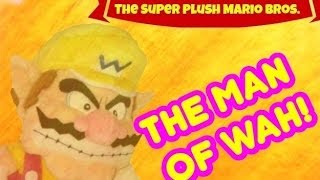 The Super Plush Mario Bros  The Man of WAH [upl. by Alliuqet]