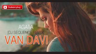 Van Davi  Agata DJ Sequence Remix [upl. by Broek]