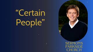 “Certain People”  Sermons Parkside Church [upl. by Siravat518]