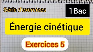 énergie cinetique  exercice 5 1bac الأولى بكالوريا علوم [upl. by Kolnos]