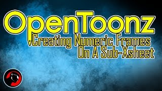 Opentoonz Creating Numeric Frames On A Sub Xsheet [upl. by Annayek184]