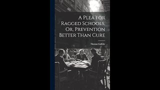 A Plea for Ragged Schools or Prevention Better than Cure by Thomas Guthrie  Audiobook [upl. by Rabka]