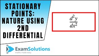 Stationary Points  Nature of 2nd differential method  ExamSolutions [upl. by Araccat]