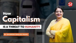 How Capitalism is a threat to Humanity  Get the Basics Right  Shubhra Ranjan shubhraranjan [upl. by Baptist69]