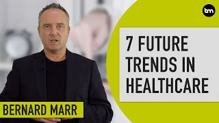 The 7 Biggest Future Trends In Healthcare [upl. by Wesla251]