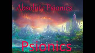 Absolute Psionics Meta Psionics Ultimate Psionics Psychic Perfection Transcendent Psionics [upl. by Harim82]