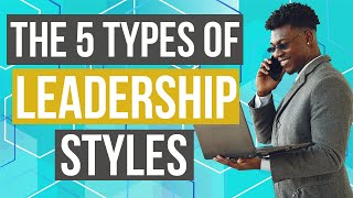 Leadership  5 Types of Leadership Styles with Examples [upl. by Imogene792]