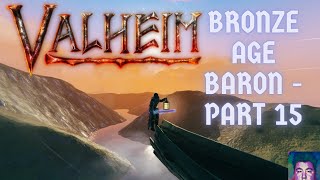 Valheim Bronze Age Baron MiniSeries Episode 15 [upl. by Eirak]