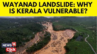 Wayanad Landslide Disaster Reaffirms Kerala’s Vulnerability To Extreme Weather  N18G  News18 [upl. by Alton]