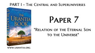 u07  Relation of the Eternal Son to the Universe The Urantia Book  audiobook [upl. by Acnayb]