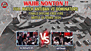 FULL MATCH  ANTIBAN VS DOMINATORS GRAND FINALS FREE FIRE BATTLE OF STARS 2024 [upl. by Aitnis]