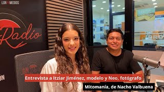 040924 Entrevista a Itziar Jiménez modelo y Neo fotógrafo Mitomanía de Nacho Valbuena [upl. by Bramwell]