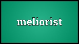 Meliorist Meaning [upl. by Aninaj]