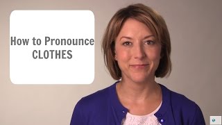 How to Pronounce 👗👔 CLOTHES 👚👖 American English Pronunciation Lesson [upl. by Anyehs]