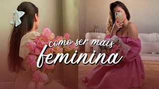 15 DICAS de COMO SER MAIS FEMININA  ROUPAS GESTOS COMPORTAMENTO energia feminina feminilidade [upl. by Uticas]