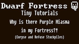 Dwarf Fortress Tiny Tutorials Purple Miasma Corpse and Refuse Stockpiles [upl. by Jessabell]