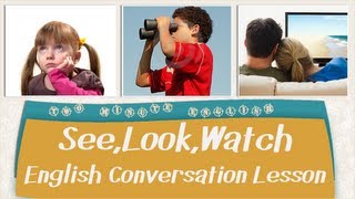 See Look Watch  English Conversation Lesson [upl. by Adalai335]