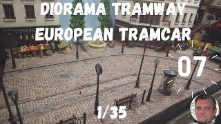 DIORAMA TRAMWAY EUROPEAN TRAMCAR 135 PARTIE 7 [upl. by Damiani70]