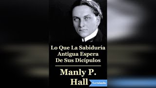 Audiolibro Lo Que La Sabiduría Antigua Espera De Sus Discípulos Manly P Hall ✨📚 [upl. by Galligan]