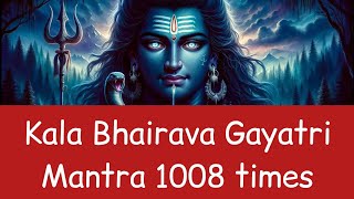 Kala Bhairava Gayatri Mantra 1008 times  Om Kaalakaalaaya Vidmahe Kaalaatheethaaya dheemahi [upl. by Nailliw]