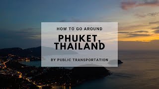 How to go around Phuket Thailand by Public Transpo  Bus Songthaew  Travel Thailand  Budget [upl. by Harlan]