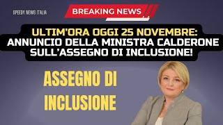 ULTIM’ORA OGGI 25 NOVEMBRE ANNUNCIO DELLA MINISTRA CALDERONE SULL’ASSEGNO DI INCLUSIONE [upl. by Unam563]