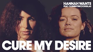 Hannah Wants featuring Clementine Douglas  Cure My Desire Lyric Video [upl. by Romeon392]