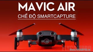 DJI MAVIC AIR  HƯỚNG DẪN SỬ DỤNG  CHẾ ĐỘ SMARTCAPTURE  FLYCAMPRO [upl. by Norym681]