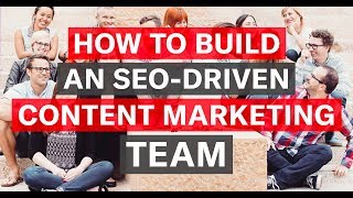 How to Build an SEODriven Content Marketing Team [upl. by Perseus37]