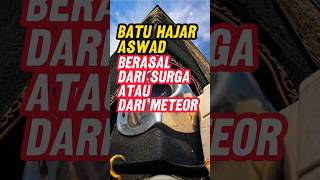 batu Hajar Aswad dari Surga atau Meteor feedshorts dakwah islam [upl. by Pilihp]