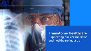 Framatome Healthcare supporting nuclear medicine and healthcare industry [upl. by Blase]