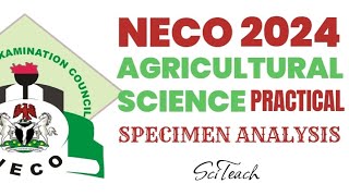 NECO 2024 AGRICULTURAL SCIENCE PRACTICAL Full specimen Analysis [upl. by Miehar]