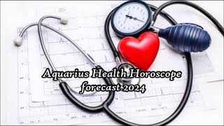 Aquarius Health Horoscope forecast 2024 [upl. by Conias475]