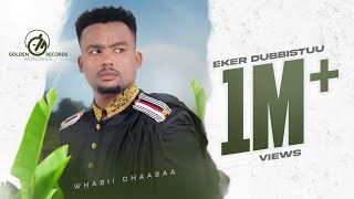 Wabii Dhaabaa  Eker Dubbistuu  New Ethiopian Oromo Music 2023 Official Video [upl. by Llecrad]