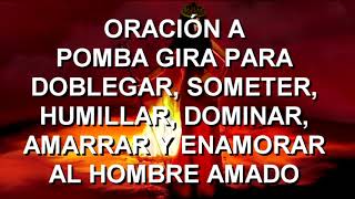 ORACIÓN A POMBA GIRA PARA SOMETER HUMILLAR DOMINAR AMARRAR Y ENAMORAR AL HOMBRE AMADO [upl. by Marc]