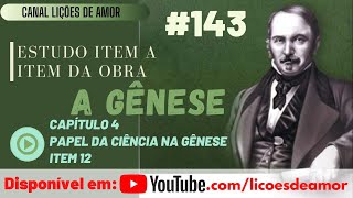 Estudo da Obra A Gênese  Capítulo 4 – Papel da ciência na gênese – Item 12 143 Patrícia Lins [upl. by Orapma]