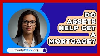 Do Assets Help Get A Mortgage  CountyOfficeorg [upl. by Folberth]